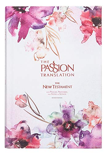 The Passion Translation: The New Testament With Psalms, Proverbs, and Song of Songs