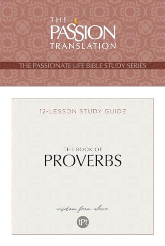Tpt the Book of Proverbs: 12-lesson Guide (Passionate Life Bible Study)