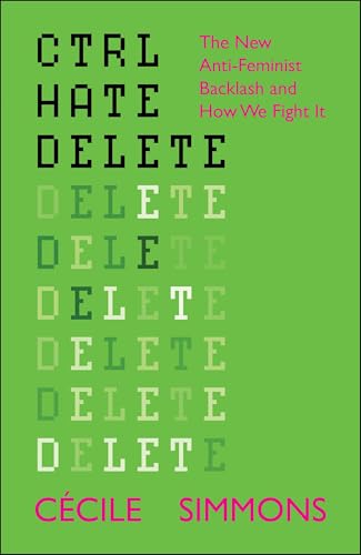 CTRL HATE DELETE: The New Anti-Feminist Backlash and How We Fight It von Policy Press