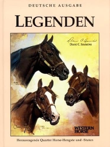 Legends: Quarter Horse Gründerhengste und -stuten: Herausragende Quarter Horse-Hengste und -Stuten von Kierdorf Verlag