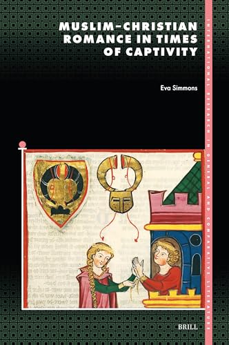 Muslim-Christian Romance in Times of Captivity (Internationale Forschungen Zur Allgemeinen Und Vergleichende) von Brill