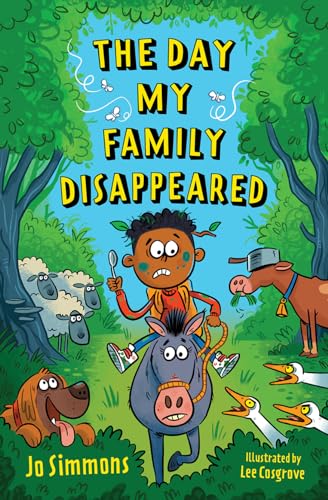 The Day My Family Disappeared: Home Alone meets Adrian Mole in this hilarious madcap adventure from bestselling author Jo Simmons.