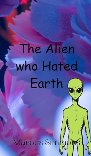 The Alien who Hated Earth von Creative Arts Management OÜ