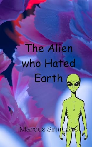 The Alien who Hated Earth von Creative Arts Management OÜ