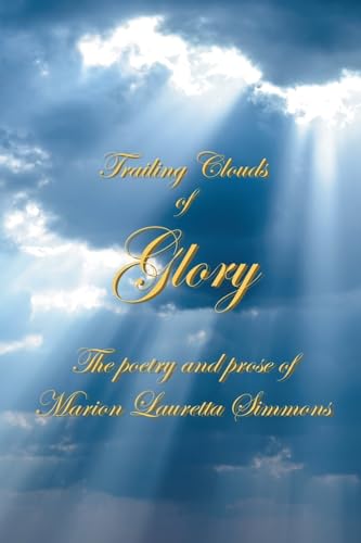 Trailing Clouds Of Glory: The poetry and prose of Marion Lauretta Simmons von Page Publishing Inc