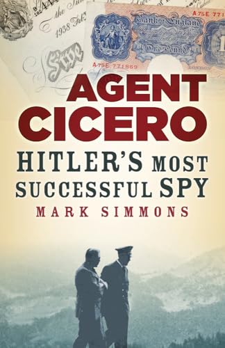 Agent Cicero: Hitler’s Most Successful Spy von The History Press Ltd