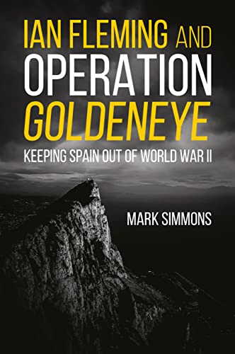 Ian Fleming and Operation Golden Eye: Keeping Spain Out of World War II von Casemate Publishers