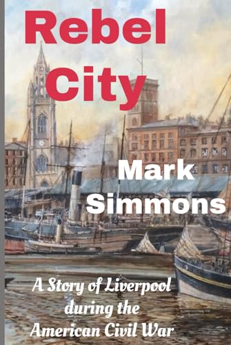 Rebel City: A Story of Liverpool during the American Civil War von Independently published