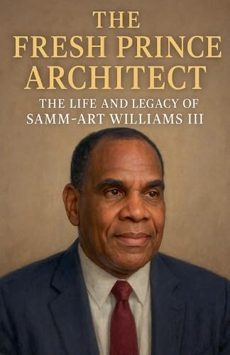 The Fresh Prince Architect: The Life and Legacy of Samm-Art Williams III von Hhv Publishing
