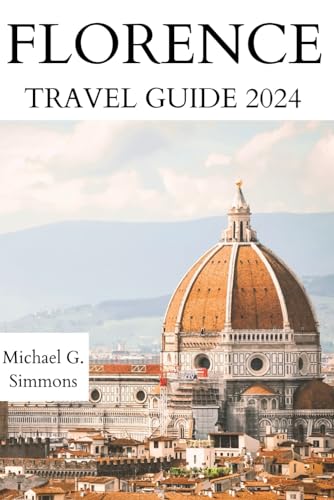 Florence Travel Guide 2024: Your Updated Comprehensive Guidebook to the City of Florence (GlobeTrek Chronicles: The most Updated Italy Travel Guides 2024, Band 3)