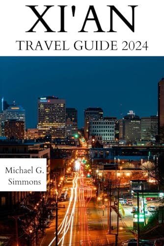 Xi'an Travel Guide 2024: The Updated Guide to an Unforgettable Journey to the Xi’an City (GlobeTrek Chronicles: The most Updated China Travel Guides 2024, Band 3)