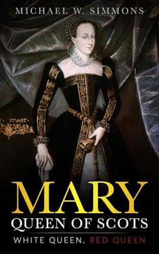 Mary, Queen Of Scots: White Queen, Red Queen von Createspace Independent Publishing Platform
