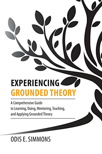 Experiencing Grounded Theory: A Comprehensive Guide to Learning, Doing, Mentoring, Teaching, and Applying Grounded Theory von Brown Walker Press
