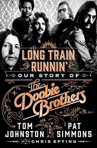 Long Train Runnin: Our Story of the Doobie Brothers