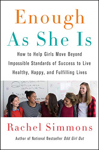 ENOUGH AS SHE: How to Help Girls Move Beyond Impossible Standards of Success to Live Healthy, Happy, and Fulfilling Lives
