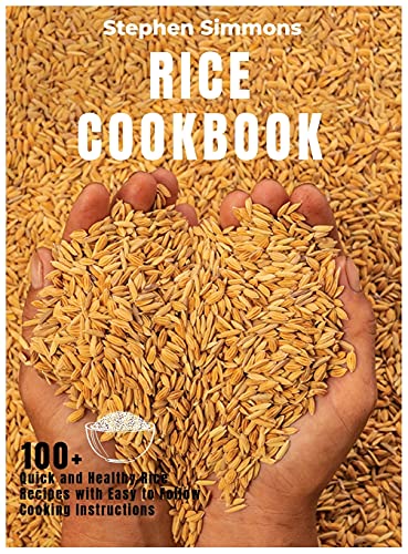 Rice Cookbook: 100+ Quick and Healthy Rice Recipes with Easy to Follow Cooking Instructions von Stephen Simmons