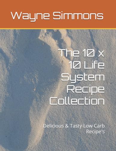 The 10 x 10 Life System Recipe Collection: Delicious and tasty low carb recipe (10 x 10 Life System Low Carb Living, Band 2) von Independently published