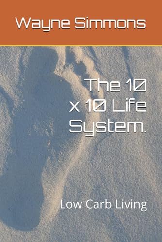 The 10 x 10 Life System.: Low Carb Living von Independently published