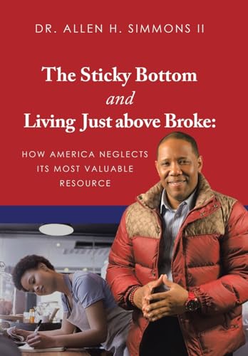 The Sticky Bottom and Living Just above Broke: : How America Neglects its Most Valuable Resource von iUniverse