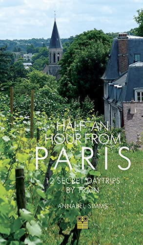 Half an Hour from Paris: Twelve Secret Daytrips by Train von Pallas Athene Publishers