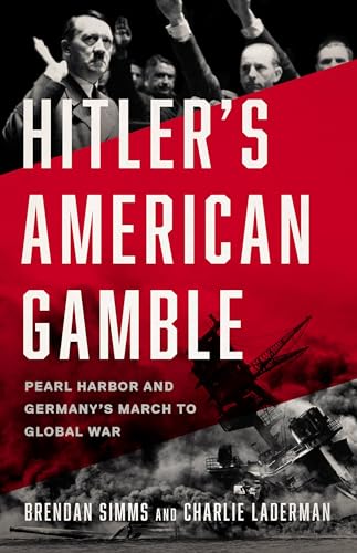 Hitler's American Gamble: Pearl Harbor and Germany’s March to Global War von Basic Books