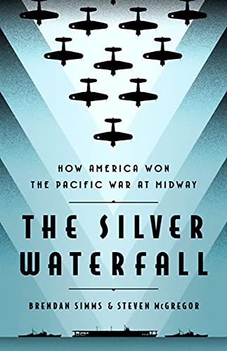 The Silver Waterfall: How America Won the War in the Pacific at Midway The Silver Waterfall: How America Won the War in the Pacific at Midway