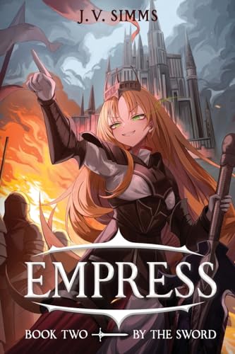 By the Sword: A World Conquest Isekai (Empress, 2)
