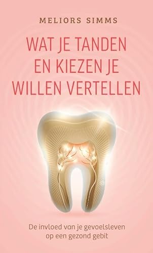 Wat je tanden en kiezen je willen vertellen: De invloed van je gevoelsleven op een gezond gebit von AnkhHermes, Uitgeverij
