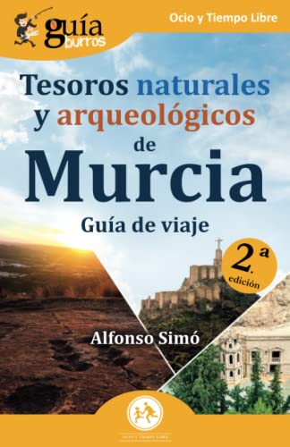 GuíaBurros: Tesoros naturales y arqueológicos de Murcia: Guía de viaje
