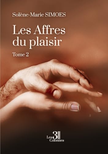 Les Affres du plaisir - Tome 2: À l'aube Les Affres du plaisir - Tome 2: À l'aube von TROIS COLONNES