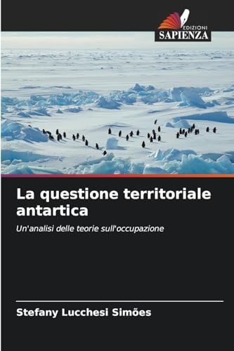 La questione territoriale antartica: Un'analisi delle teorie sull'occupazione