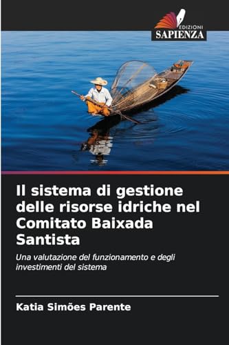 Il sistema di gestione delle risorse idriche nel Comitato Baixada Santista: Una valutazione del funzionamento e degli investimenti del sistema von Edizioni Sapienza