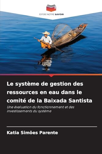 Le système de gestion des ressources en eau dans le comité de la Baixada Santista: Une évaluation du fonctionnement et des investissements du système von Editions Notre Savoir