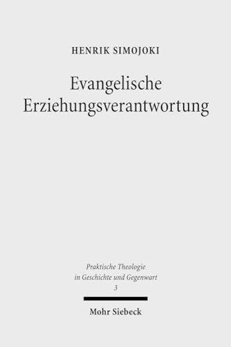 Evangelische Erziehungsverantwortung: Eine religionspädagogische Untersuchung zum Werk Friedrich Delekats (1892-1970) (Praktische Theologie in Geschichte und Gegenwart, Band 3)