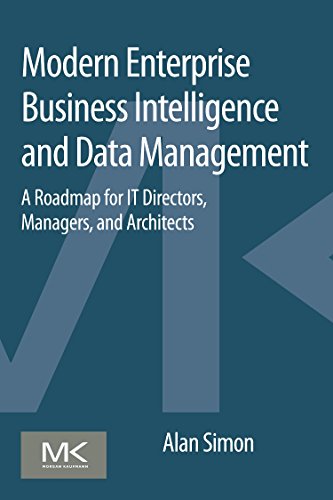 Modern Enterprise Business Intelligence and Data Management: A Roadmap for IT Directors, Managers, and Architects von Morgan Kaufmann