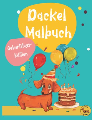 Dackel Malbuch - das lustige Dackel Geschenk: die tolle Geburtstags-Ausgabe mit witzigen Dackeln zum Ausmalen (Dackel-Freunde) von Independently published