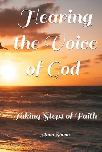 Hearing the Voice of God - Taking Steps of Faith von Independently published