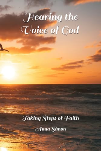 Hearing the Voice of God - Taking Steps of Faith von Independently published
