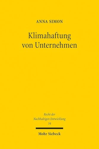 Klimahaftung von Unternehmen: Carbon Majors im Fokus des deutschen Haftungsrechts (Recht der Nachhaltigen Entwicklung, Band 34) von Mohr Siebeck