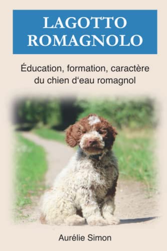 Lagotto Romagnolo: Éducation, Formation, Caractère du chien d'eau romagnol
