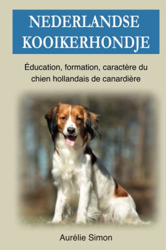 Nederlandse Kooikerhondje: Education, Formation, Caractère du chien hollandais de canardière von Independently published