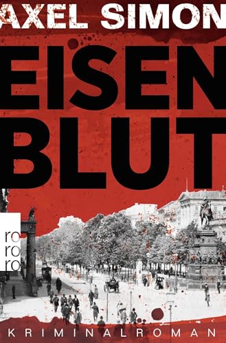 Eisenblut: Ein historischer Krimi aus der Kaiserzeit von Rowohlt