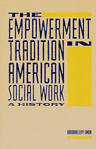 The Empowerment Tradition in American Social Work: A History (Empowering the Powerless : A Social Work Series)