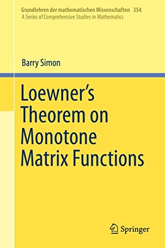 Loewner's Theorem on Monotone Matrix Functions (Grundlehren der mathematischen Wissenschaften, 354, Band 354) von Springer
