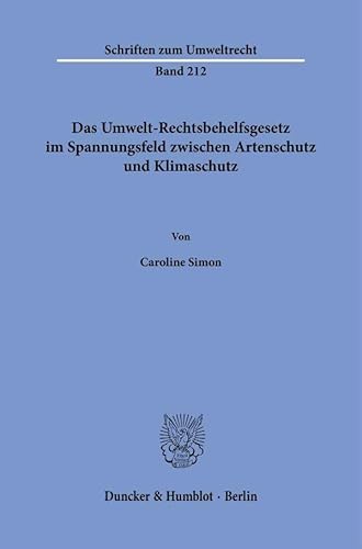 Das Umwelt-Rechtsbehelfsgesetz im Spannungsfeld zwischen Artenschutz und Klimaschutz (Schriften zum Umweltrecht) von Duncker & Humblot