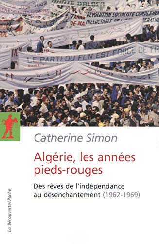 Algérie, les années Pieds-rouges: Des rêves de l'indépendance au désenchantement (1962-1969)