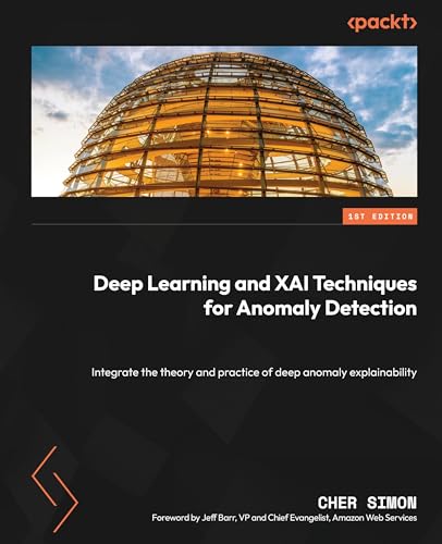 Deep Learning and XAI Techniques for Anomaly Detection: Integrate the theory and practice of deep anomaly explainability Deep Learning and XAI Techniques for Anomaly Detection: Integrate the theory and practice of deep anomaly explainability von Packt Publishing