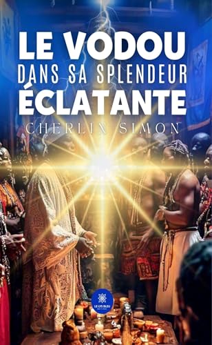 Le vodou dans sa splendeur éclatante von LE LYS BLEU EDITIONS SAS