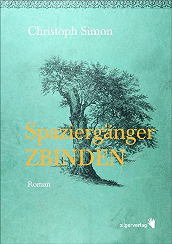 Spaziergänger Zbinden: Roman