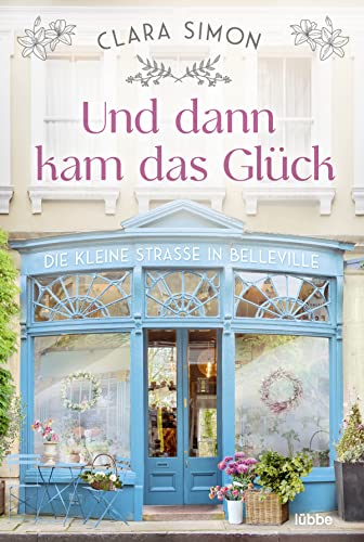 Und dann kam das Glück: Die kleine Straße in Belleville. Roman (Rue de la Chance-Reihe, Band 1) von Lübbe